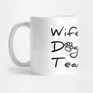 Wife. Dog Mom. Teacher. T-shirt Mug